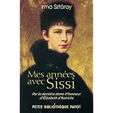Mes ann�es avec Sissi : Par la derni�re dame d'honneur d'Elisabeth d'Autrichepar Irma Szt�ray