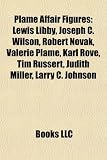 Plame Affair Figures: Lewis Libby, Joseph C. Wilson, Robert Novak, Valerie Plame, Karl Rove, Tim Russert, Judith Miller, Larry C. Johnson