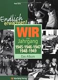 Endlich erwachsen! Wir vom Jahrgang 1945, 1946, 1947, 1948, 1949 - Das Album - Peter Ochs