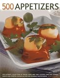 500 appetizers : the ultimate collection of finger food and first courses, dips and dippers, snacks and starters, shown in over 500 stunning photographs