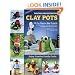 Painting and Decorating Clay Pots - Revised Edition: 150 Step-by-Step Projects for Making People, Animals, and Fantasy Characters from Terra-Cotta Pots