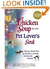 Chicken Soup for the Pet Lover's Soul: Stories About Pets as Teachers, Healers, Heroes and Friends (Chicken Soup for the Soul)