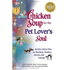 Chicken Soup for the Pet Lover's Soul: Stories About Pets as Teachers, Healers. Heroes and Friends