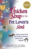 Chicken Soup for the Pet Lover's Soul: Stories About Pets as Teachers, Healers. Heroes and Friends