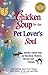 Chicken Soup for the Pet Lover's Soul: Stories About Pets as Teachers, Healers, Heroes and Friends (Chicken Soup for the Soul)