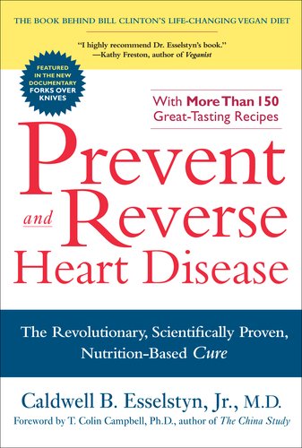 Prevent and Reverse Heart Disease: The Revolutionary, Scientifically Proven, Nutrition-Based Cure