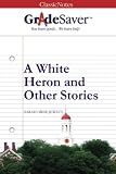 GradeSaver(TM) ClassicNotes: A White Heron and Other Stories