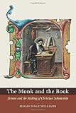 The monk and the book : Jerome and the making of Christian scholarship