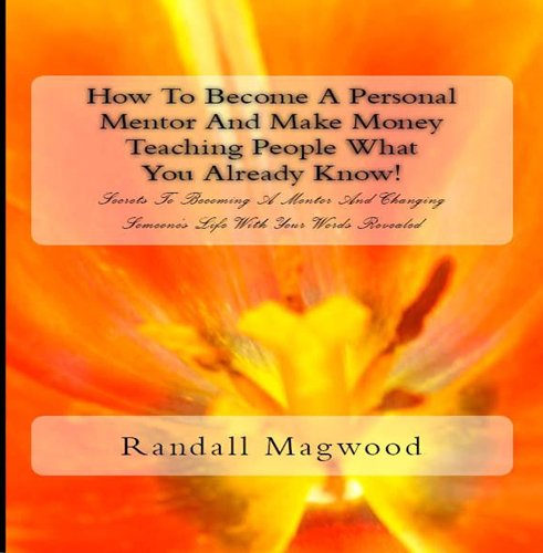 How To Become A Personal Mentor And Make Money Teaching People What You Already Know! Secrets To Becoming A Mentor And Changing Someone's Life With Your Words Revealed - AUDIOBOOK