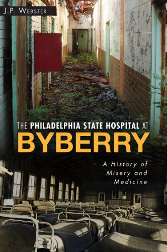 The Philadelphia State Hospital at Byberry: A History of Misery and Medicine (Landmarks) (PA) The Philadelphia State Hospital at Byberry: A History of Misery and Medicine (Landmarks) (PA)