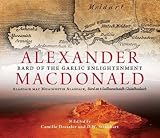 Alexander MacDonald : Bard of the Gaelic enlightenment = Alasdair mac Mhaighstir Alasdair : Bàrd an t-soillearachaidh Ghàidhealaich : a collection of essays on his life and work