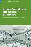 Urban Complexity and Spatial Strategies: Towards a Relational Planning for Our Times (RTPI Library): Towards a Relational Planning for Our Times (RTPI Library Series)