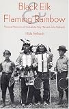 Black Elk and Flaming Rainbow: Personal Memories of the Lakota Holy Man and John Neihardt