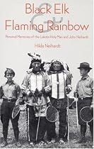 Black Elk and Flaming Rainbow: Personal Memories of the Lakota Holy Man and John Neihardt