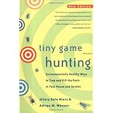 Tiny Game Hunting: Environmentally Healthy Ways to Trap and Kill the Pests in Your House and Garden New Edition
