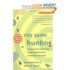 Tiny Game Hunting: Environmentally Healthy Ways to Trap and Kill the Pests in Your House... by Hilary Dole Klein, Adrian M. Wenner and Courtlandt Johnson