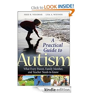 A Practical Guide to Autism: What Every Parent, Family Member, and Teacher Needs to Know [Kindle Edition]
