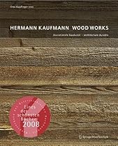Hermann Kaufmann WOOD WORKS: ökorationale Baukunst - architecture durable