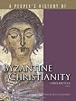 Byzantine Christianity (A People's History of Christianity)