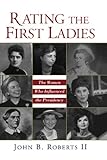 Rating The First Ladies: The Women Who Influenced The Presidency