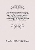 Arctic experiences: containing Capt. George E. Tysons wonderful drift on the ice-floe, a history of the Polaris expedition, the cruise of the . To which is added a general Arctic chronology