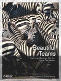 Beautiful Teams: Inspiring and Cautionary Tales from Veteran Team Leaders