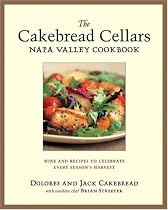 The Cakebread Cellars Napa Valley Cookbook: Wine and Recipes to Celebrate Every Season's Harvest