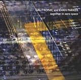 Grutronic & Evan Parker - Together in Zero Space