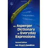 An Asperger Dictionary of Everyday Expressions: Second Editionby Ian Stuart-Hamilton