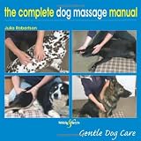 The Complete Dog Massage Manual: Gentle Dog Care