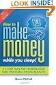 How to Make Money While You Sleep: How to Start, Promote and Profit From an Online Business