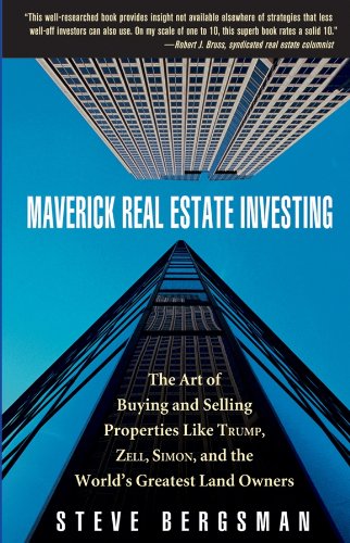 Maverick Real Estate Investing: The Art of Buying and Selling Properties Like Trump, Zell, Simon, and the World's Greatest Land Owners