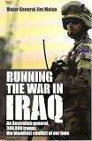 Running the in Iraq: An Australian General, 300,000 Troops, the Bloodiest Conflict of Our Time