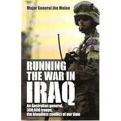Running the War in Iraq: An Australian General, 300,000 Troops, the Bloodiest Conflict of Our Time