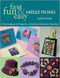 Fast, Fun and Easy Needle Felting (Fun Fast & Easy)
