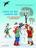 Jetzt ist der Winter endlich da!: Ein Jahreszeiten-Erlebnisbuch - Ilka Sokolowski
