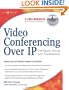 Video Conferencing over IP: Configure, Secure, and Troubleshoot