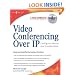 Video Conferencing over IP: Configure, Secure, and Troubleshoot