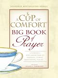 A Cup of Comfort Big Book of Prayer: A Powerful New Collection of Inspiring Stories, Meditations, Prayers...
