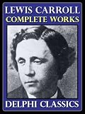 Complete Works of Lewis Carroll (Illustrated)