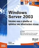 Windows Server 2003 : Entra�nez-vous � planifier et optimiser une infrastructure r�seau