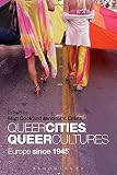 Queer cities, queer cultures : Europe since 1945