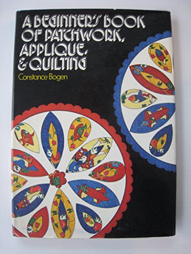 A Beginner's Book of Patchwork, Applique, and Quilting