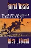Sacred Vessels: The Cult of the Battleship and the Rise of the U.S. Navy