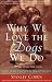 Why We Love the Dogs We Do