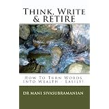 Think,Write&RETIRE:HowToTurnWordsIntoWealth-Easily!