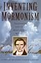 Inventing Mormonism: Tradition and the Historical Record