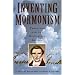 Inventing Mormonism: Tradition and the Historical Record