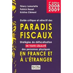 Guide critique et s�lectif des paradis fiscaux : Strat�gies de d�fiscalisation en toute l�galit� des personnes physiques en France et � l'�tranger