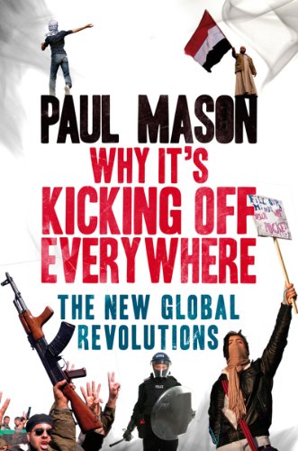 Why It's Kicking Off Everywhere: The New Global Revolutions